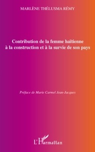 Marlène Thélusma Rémy - Contribution de la femme haïtienne à la construction et à la survie de son pays - Un bilan quantitatif et qualitatif.