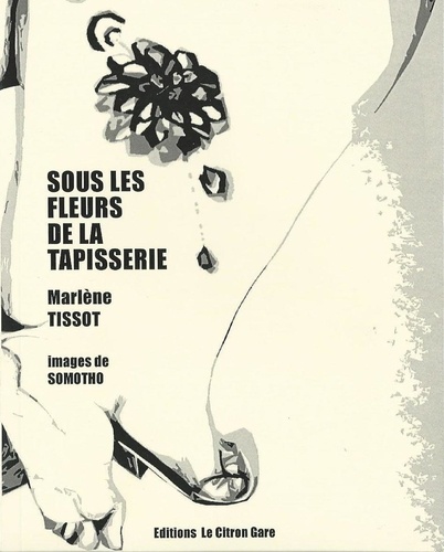 Marlène Tissot et  Somotho - Sous les fleurs de la tapisserie.