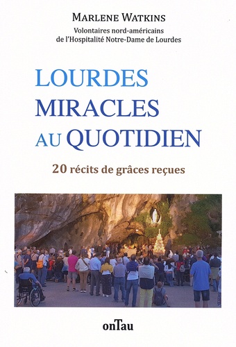 Lourdes, miracles au quotidien. 20 récits de grâces reçues
