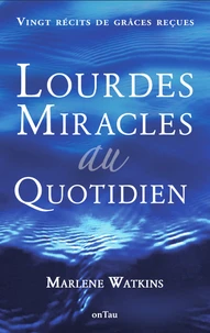 Lourdes, Miracles au quotidien