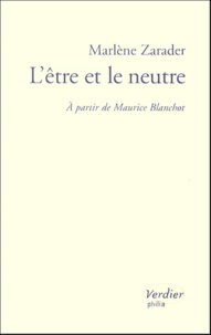 Marlène Zarader - L'être et le neutre. - A partir de Maurice Blanchot.