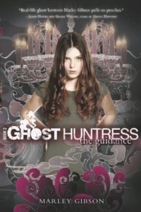 Marley Gibson - Ghost Huntress Book 2: The Guidance.
