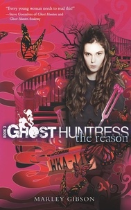 Marley Gibson - Ghost Huntress Book 3: The Reason.