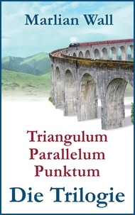 Marlian Wall - Triangulum Parallelum Punktum - Alle Romane in einem Band.