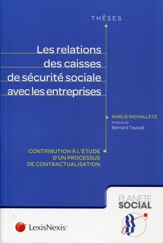Marlie Michalletz - Les relations des caisses de sécurité sociale avec les entreprises - Contribution à l'étude d'un processus de contractualisation.