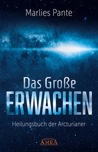 DAS GROSSE ERWACHEN: Heilungsbuch der Arcturianer