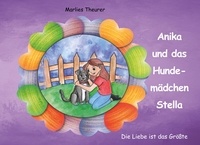 Marlies Theurer - Anika und das Hundemädchen Stella - Die Liebe ist das Größte.