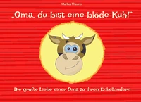 "Oma, du bist eine blöde Kuh!"