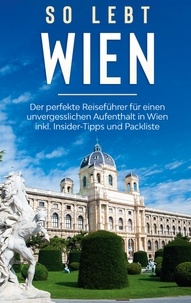 Marlinde Waldkirch - So lebt Wien: Der perfekte Reiseführer für einen unvergesslichen Aufenthalt in Wien inkl. Insider-Tipps und Packliste.