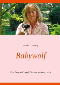 Marlis E. Hornig - Babywolf - Ein Parson Russell Terrier erinnert sich.