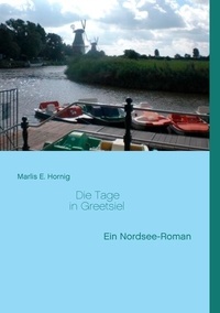 Marlis E. Hornig - Die Tage in Greetsiel - Ein Nordsee-Roman.