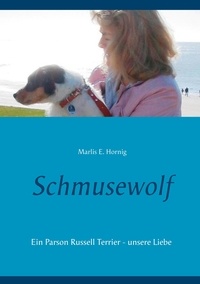 Marlis E. Hornig - Schmusewolf - Ein Parson Russell Terrier - unsere Liebe.