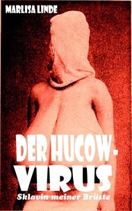 Livres en téléchargement gratuit Der Hucow-Virus  - Sklavin meiner Brüste par Marlisa Linde, Rodrigo Thalmann, Ella L. Fitz-James