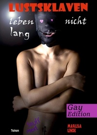 Marlisa Linde et Rodrigo Thalmann - Lustsklaven leben nicht lang - Gay-Sklaven-Edition.