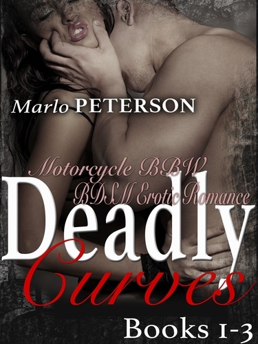  Marlo Peterson - Deadly Curves #1-3: A Motorcycle BBW BDSM Erotic Romance - Deadly Curves.