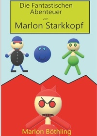 Marlon Böthling - Die Fantastischen Abenteuer von Marlon Starkkopf.