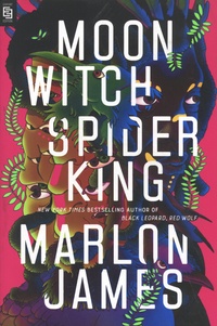 Marlon James - Dark Star Trilogy Tome 2 : Moon Witch, Spider King.