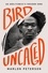 Bird Uncaged. An Abolitionist's Freedom Song