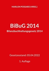 Marlon Possard - BiBuG 2014 (Bilanzbuchhaltungsgesetz 2014) - Gesetzesstand: 05.04.2022 | 1. Auflage.
