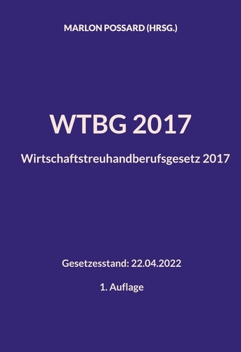 WTBG 2017 (Wirtschaftstreuhandberufsgesetz 2017). Gesetzesstand: 22.04.2022 | 1. Auflage