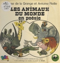 Marlyse de La Grange et Antoine Reille - Les animaux du monde en poésie.