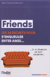 Friends, les 26 secrets pour s'engueuler entre amis...