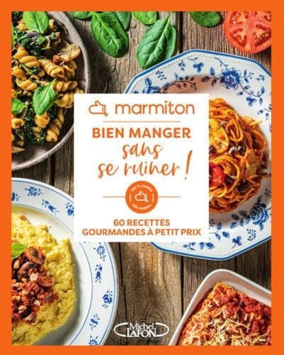 Bien manger sans se ruiner ! - 60 recettes... - Marmiton - Livres ...