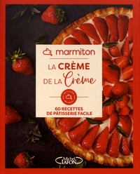  Marmiton - La crème de la crème - 60 recettes de pâtisserie facile.