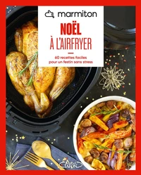 Marmiton - Airfryer Noël - 60 recettes faciles pour un festin sans stress