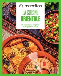 MARMITON - Cuisine orientale - Nouvelle édition - 60 recettes du Maghreb et du Proche-Orient