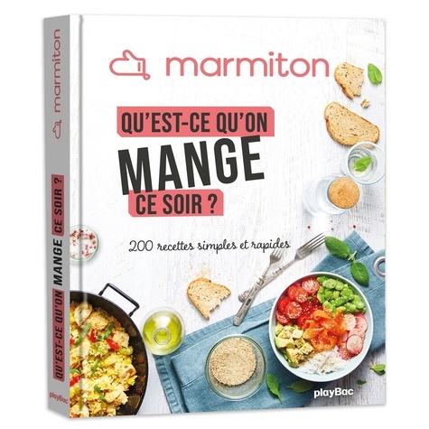 Qu'est-ce qu'on mange ce soir ?. 200 Recettes simples et rapides