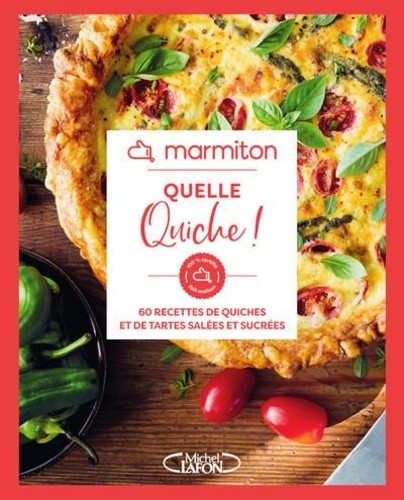 Quelle quiche !. 60 recettes de quiches et de tartes salées et sucrées