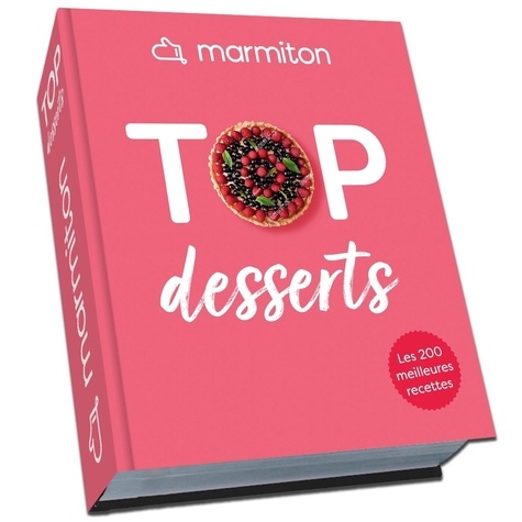 Top desserts. Les 200 meilleures recettes sucrées de Marmiton