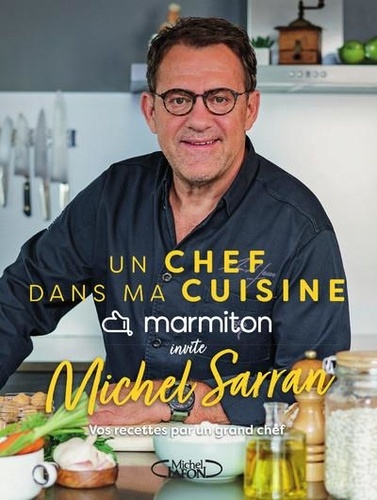 Un chef dans ma cuisine. Marmiton invite Michel Sarran. Vos recettes par un grand chef