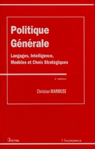 Politique Generale. Langage, Intelligence, Modeles Et Choix Strategiques, 2eme Edition 1996