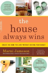 Marni Jameson et Dominique Browning - The House Always Wins - Create the Home You Love-Without Busting Your Budget.