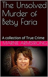  Marnie Armstrong - The Unsolved Murder of Betsy Faria.