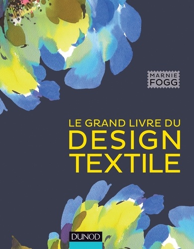 Marnie Fogg - Le grand livre du design textile.