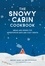 The Snowy Cabin Cookbook. Meals and Drinks for Adventurous Days and Cozy Nights