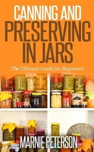  Marnie Peterson - Canning and Preserving In Jars (The Ultimate Guide for Beginners).