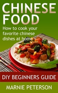  Marnie Peterson - Chinese Food: How to Cook Your Favorite Chinese Dishes At Home.