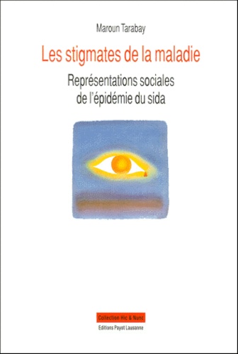 Maroun Tarabay - Les Stigmates De La Maladie. Representations Sociales De L'Epidemie Du Sida.