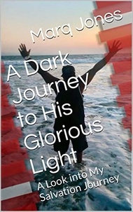  Marq Jones - A Dark Journey to His Glorious Light: A Look into My Salvation Journey - 1, #1.