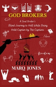  Marq Jones - God Brokers: A Soul Broker's Blind Journey to Hell While Being Held Captive by The Captives.