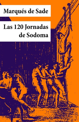 Marqués De Sade - Las 120 Jornadas de Sodoma (texto completo, con índice activo).