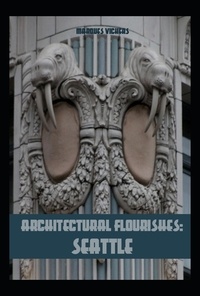  Marques Vickers - Architectural Flourishes: Seattle.