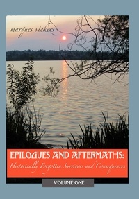  Marques Vickers - Epilogues and Aftermaths: Historically Forgotten Survivors and Consequences Volume One.