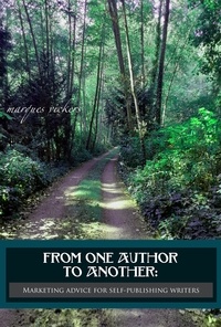  Marques Vickers - From One Author to Another: Marketing Advice for Self-Publishing Writers.