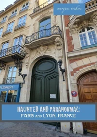 Haunted and Paranormal: Paris and Lyon, France