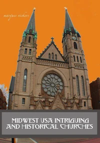 Midwest USA Intriguing and Historical Churches